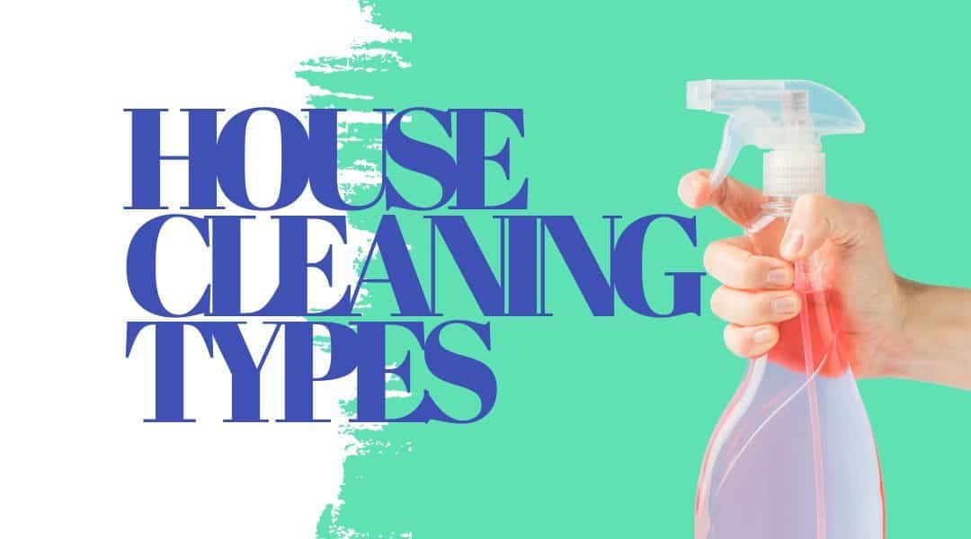 The 3 House Cleaning Types