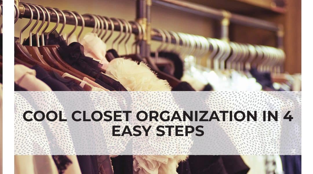 Cool Closet Organization in 4 Easy Steps