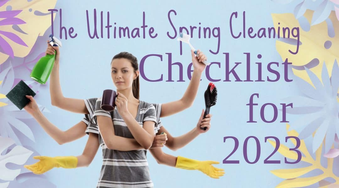 The Ultimate Spring Cleaning Checklist for 2023