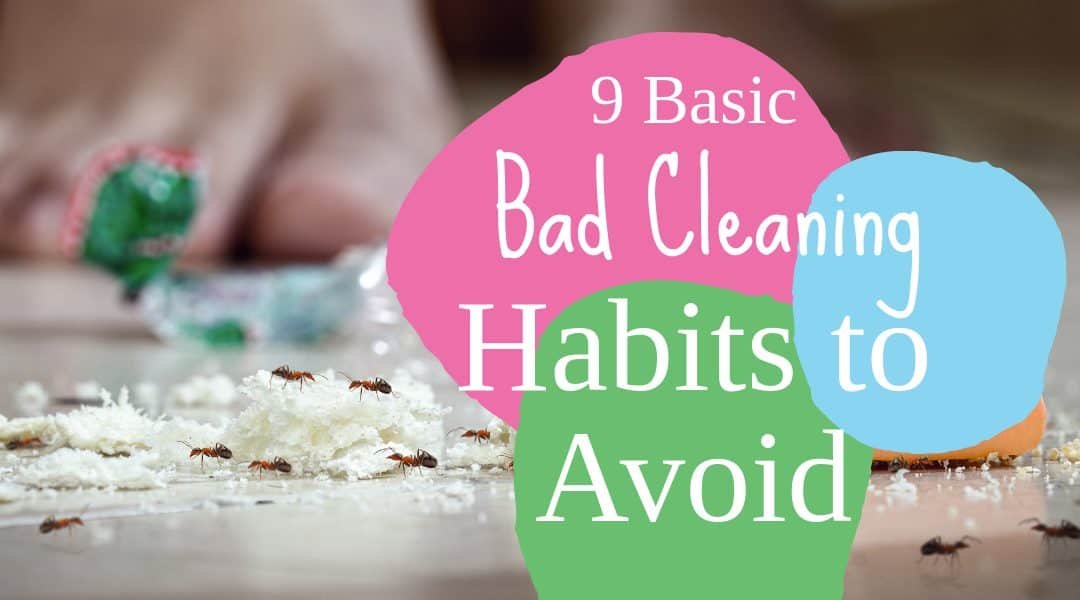 9 Basic Bad Cleaning Habits to Avoid